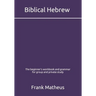 Biblical Hebrew - The beginner's workbook & grammar for group and private study
