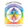 A Singer's Compass: A Journey Exploring the Internal Power of Your Singing