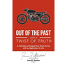 Out of the Past with a Twist of Truth: A Collection of Original True Short Stories with an Application to Life