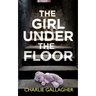 THE GIRL UNDER THE FLOOR an absolutely gripping crime thriller with a massive twist