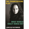 The Thanksgiving Play / What Would Crazy Horse Do?