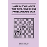 Mate In Two Moves - The Two-Move Chess Problem Made Easy