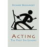 Acting; The First Six Lessons