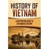 History of Vietnam: A Captivating Guide to Vietnamese History