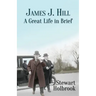 James J. Hill: A Great Life in Brief