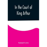 In the Court of King Arthur