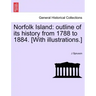 Norfolk Island: Outline of Its History from 1788 to 1884. [With Illustrations.]