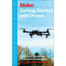 Getting Started with Drones: Build and Customize Your Own Quadcopter
