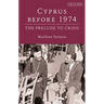 Cyprus Before 1974: The Prelude to Crisis