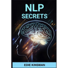 Nlp Secrets: Unveiling the Powerful Techniques of Neuro-Linguistic Programming for Personal Growth and Success (2024)