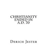 Christianity Ended in A.D. 70