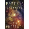Psychic Dreaming: Dreamworking, Reincarnation, Out-Of-Body Experiences & Clairvoyance
