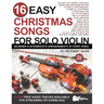 16 Easy Christmas Songs for Solo Violin: Beginner and Intermediate Arrangements of Every Song