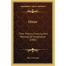 Elixirs: Their History, Formula, And Methods Of Preparation (1883)