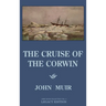 The Cruise Of The Corwin - Legacy Edition: The Muir Journal Of The 1881 Sailing Expedition To Alaska And The Arctic