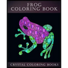 Frog Coloring Book: A Stress Relief Adult Coloring Book Containing 30 Frog Pattern Coloring Pages