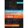 Compassion and the Mission of God: Revealing the Invisible Kingdom
