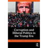 Corruption and Illiberal Politics in the Trump Era