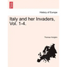Italy and her Invaders, Vol. 1-4.