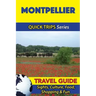 Montpellier Travel Guide (Quick Trips Series): Sights, Culture, Food, Shopping & Fun