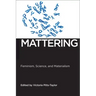 Mattering: Feminism, Science, and Materialism
