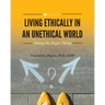 Living Ethically in an Unethical World: Doing the Right Thing