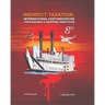 Indirect Taxation: INTERNATIONAL CUSTOMS/EXCISE PROCEDURES & SHIPPING PRACTICES, 8th Edition
