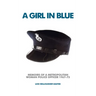 A Girl in Blue: Memoirs of a Metropolitan Woman Police Officer 1967-73
