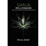 Ganja Millionaire: Opportunities in the Hemp and Medical Marijuana Industries