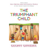 The Triumphant Child: How to Raise Self-Driven and Successful People in this Highly Competitive World