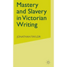 Mastery and Slavery in Victorian Writing