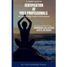 A Complete Guide for Certification of Yoga Professionals for Level III (Yoga Teacher and Evaluator)