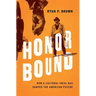 Honor Bound: How a Cultural Ideal Has Shaped the American Psyche