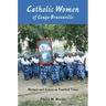 Catholic Women of Congo-Brazzaville: Mothers and Sisters in Troubled Times