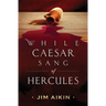 While Caesar Sang of Hercules