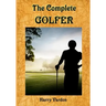 The Complete Golfer: A Must Read about "Mr. Golf"! (Timeless Classic Books)
