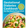 Gestational Diabetes Cookbook for the Newly Diagnosed: Easy Recipes and Meal Plans for a Healthy Pregnancy