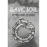 Slavic Soul Myths and Legends: Mythology Fairy Tales Paganism Applications Devil's Demons Monsters Witchcraft Polish Legends Creatures