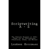 Scriptwriting A - Z: The Complete Glossary of 300+ Terms for all Scriptwriters (Television, Stage, and Movies)