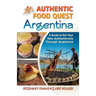 Authentic Food Quest Argentina: A Guide to Eat Your Way Authentically Through Argentina