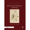 Rubens and the Eloquence of Drawing