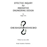 Effective Inquiry for Innovative Engineering Design: From Basic Principles to Applications