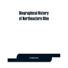 Biographical history of northeastern Ohio, embracing the counties of Ashtabula, Trumbull and Mahoning. Containing portraits of all the presidents of t