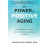 The Power of Positive Aging: Successfully Coping with the Inconveniences of Aging