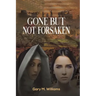 Gone but Not Forsaken