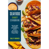 Seafood Diet Cookbook: How to Cook All Types of Seafood in All Types of Ways (Best-ever Yummy Quick Seafood Dinner Cookbook for Beginners)