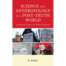 Science and Anthropology in a Post-Truth World: A Critique of Unreason and Academic Nonsense