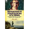 Recollections of Napoleon at St. Helena: The Remarkable Story of a Fallen Emperor and a Teenage Girl