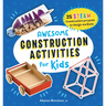 Awesome Construction Activities for Kids: 25 Steam Construction Projects to Design and Build