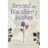 Beyond the Blackberry Bushes
